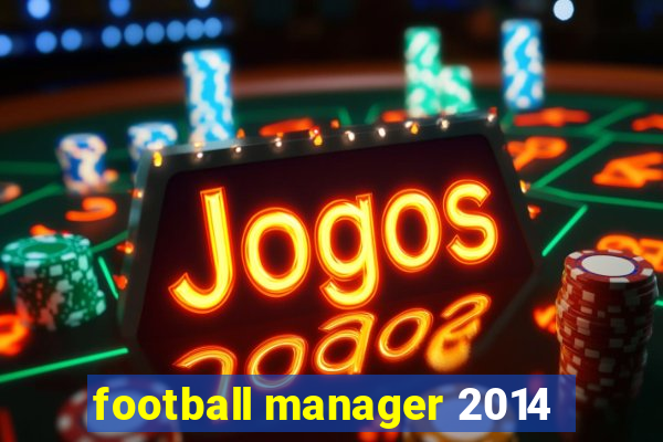 football manager 2014